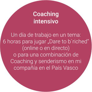 Coaching intensivo  Un día de trabajo en un tema:  6 horas para jugar „Dare to b`riched“  (online o en directo) o para una combinación de Coaching y senderismo en mi compañía en el País Vasco